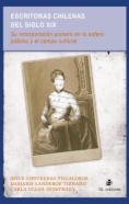 Escritoras chilenas del siglo XIX : Su incorporación pionera a la esfera pública y al campo cultural
