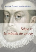 Felipe II : la mirada de un rey (1527-1598)