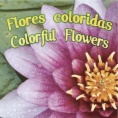 Flores coloridas = Colorful flowers