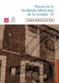 Historia de la Academia Mexicana de la Lengua (1946-2000). Tomo II