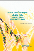 Gabriel García Márquez, el Caribe y los espejismos de la modernidad