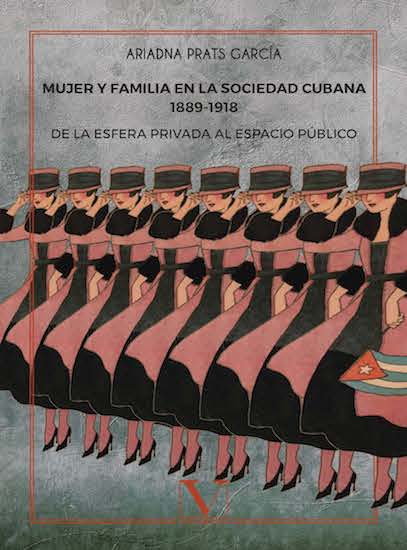 Mujer y familia en la sociedad cubana 1889-1918: De la esfera privada al espacio público