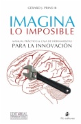 Imagina lo imposible : Manual práctico & caja de herramientas para la innovación