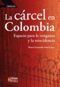 La cárcel en Colombia: espacio para la venganza y la reincidencia