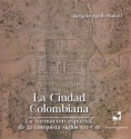 La ciudad colombiana. La formación espacial de la conquista, siglos XVI-XVII