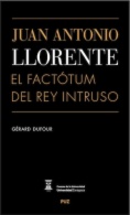 Juan Antonio Llorente. El factótum del Rey Intruso
