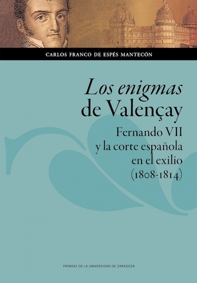Los enigmas de Valençay: Fernando VII y la corte española en el exilio (1808-1814)