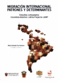 Migración internacional. Patrones y determinantes: Estudios comparados Colombia-America Latina- Proyecto LAMP
