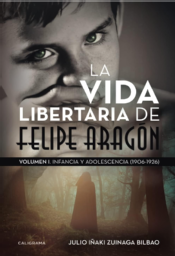 La vida libertaria de Felipe Aragón