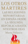 Los otros mártires : las religiones minoritarias en España desde la Segunda República a nuestros días