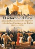 El retorno del Rey: El restablecimiento del régimen colonial en Cartagena de Indias, (1815-1821).