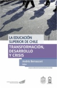La educación superior de Chile : transformación, desarrollo y crisis