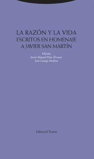 La razón y la vida. Escritos en homenaje a Javier San Martín