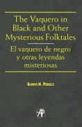 The vaquero in black and other mysterious folktales = El vaquero de negro y otras leyendas misteriosas
