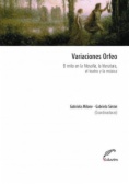Variaciones Orfeo : el mito en la filosofía, la literatura, el teatro y la música
