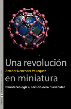 Una revolución en miniatura : nanotecnología al servicio de la humanidad
