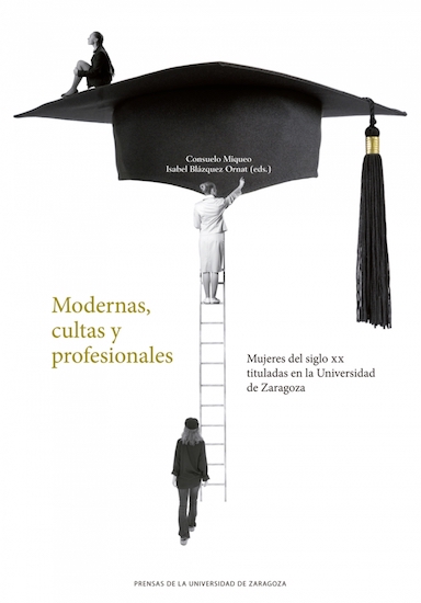 Modernas, cultas y profesionales: mujeres del siglo XX tituladas en la Universidad de Zaragoza