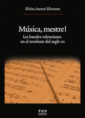 Música, mestre! : les bandes valencianes en el tombant del segle XIX