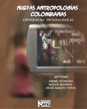 Nuevas antropologías colombianas : experiencias metodológicas