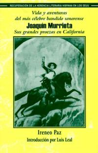Vida y aventuras del más célebre bandido sonorense, Joaquín Murrieta : sus grandes proezas en California