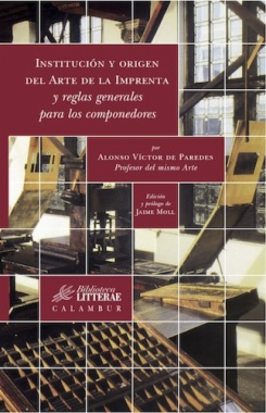 Institución y origen del arte de la imprenta y reglas generales para los componedores