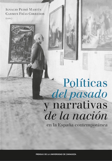 Politicas del pasado y narrativas de la nación: representaciones de la Historia en la España contemporánea