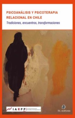 Psicoanálisis y psicoterapia relacional en Chile : Tradiciones, encuentros, transformaciones