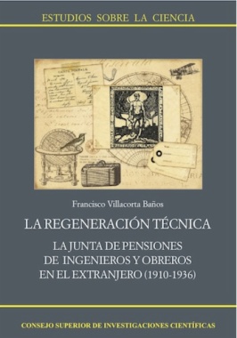 La regeneración técnica : la Junta de Pensiones de ingenieros y obreros en el extranjero (1910-1936)