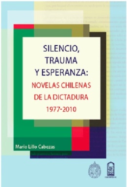 Silencio, trauma y esperanza : novelas chilenas de la dictadura, 1977-2010
