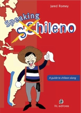 Speaking Chileno. A Guide To Chilean Slang