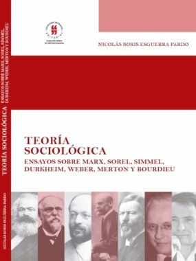 Teoría sociológica : ensayos sobre Marx, Sorel, Simmel, Durkheim, Weber, Merton y Bourdieu (2a ed.)