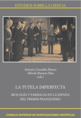La tutela imperfecta : biología y farmacia en la España del primer franquismo