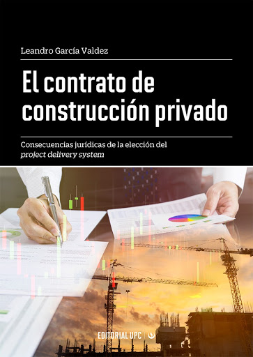 El contrato de construcción privado: Consecuencias jurídicas de la elección del project delivery system