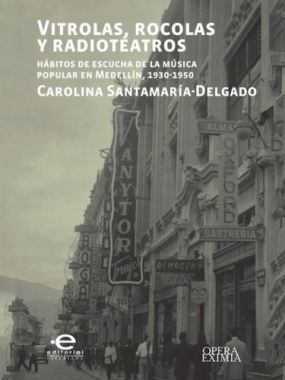 Vitrolas, rocolas y radioteatros. Hábitos de escucha de la música popular en Medellín, 1930-1950